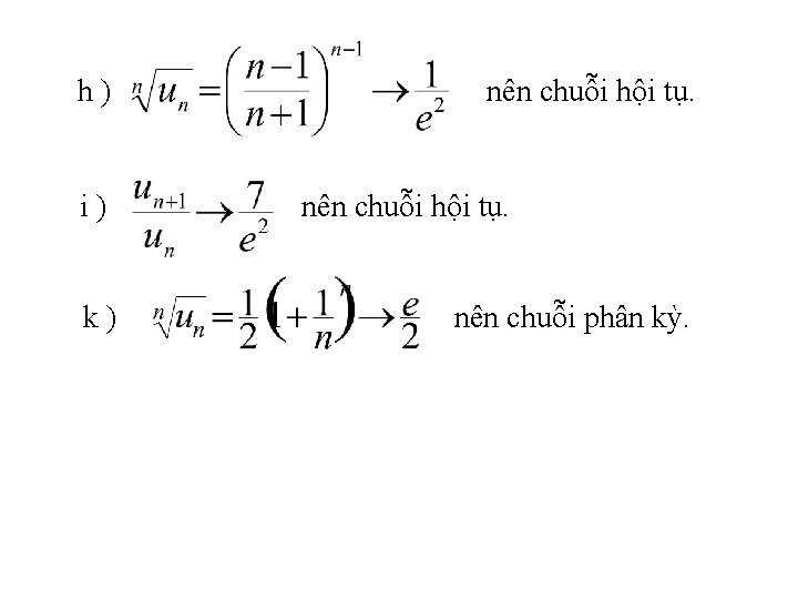 h) i) k) nên chuỗi hội tụ. nên chuỗi phân kỳ. 
