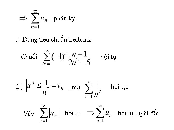 phân kỳ. c) Dùng tiêu chuẩn Leibnitz Chuỗi d) hội tụ. , mà Vậy
