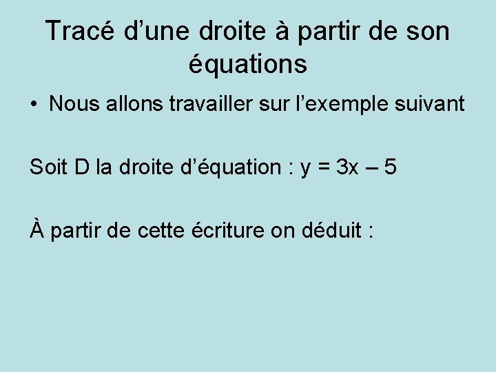 Tracé d’une droite à partir de son équations • Nous allons travailler sur l’exemple