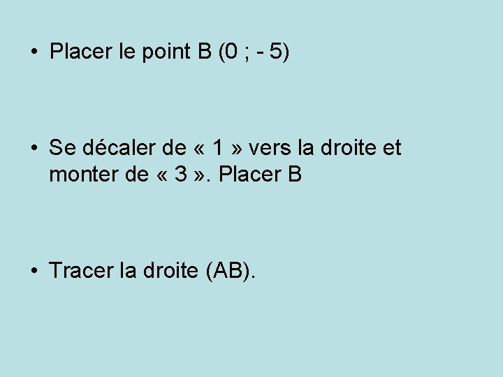  • Placer le point B (0 ; - 5) • Se décaler de
