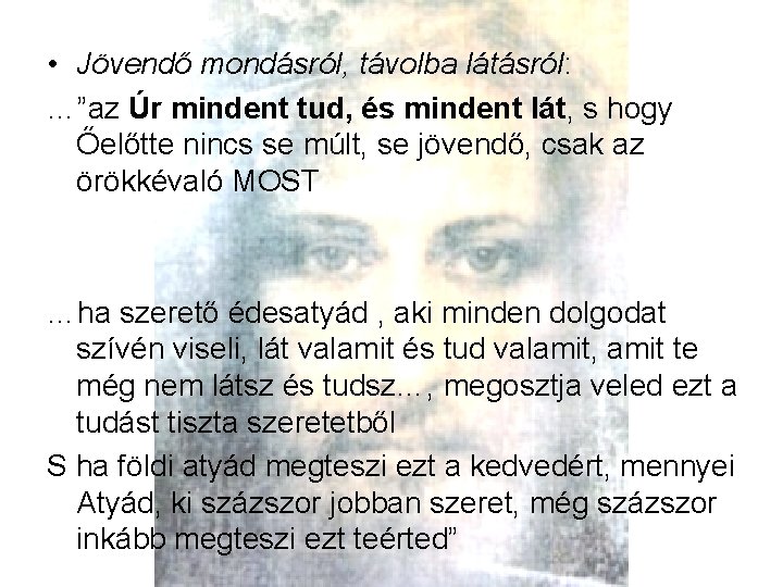  • Jövendő mondásról, távolba látásról: …”az Úr mindent tud, és mindent lát, s