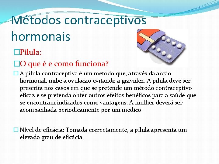 Métodos contraceptivos hormonais �Pílula: �O que é e como funciona? � A pílula contraceptiva