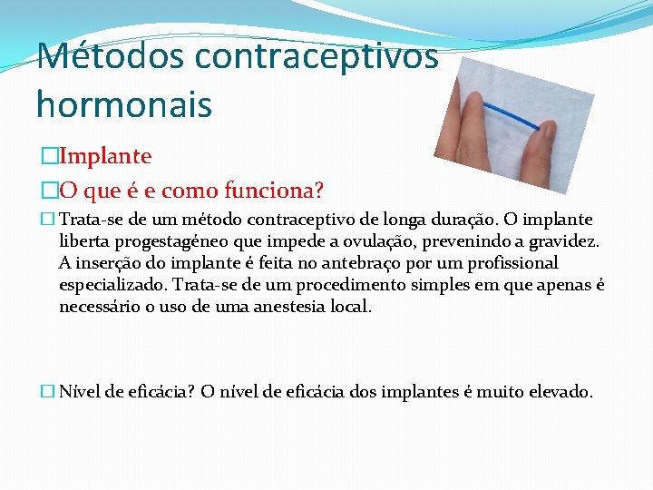Métodos contraceptivos hormonais �Implante �O que é e como funciona? � Trata-se de um