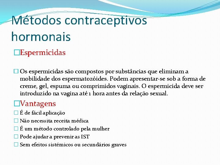 Métodos contraceptivos hormonais �Espermicidas � Os espermicidas são compostos por substâncias que eliminam a