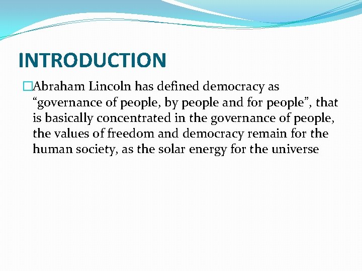  INTRODUCTION �Abraham Lincoln has defined democracy as “governance of people, by people and