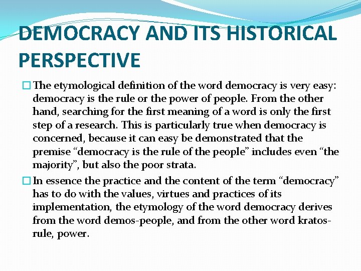 DEMOCRACY AND ITS HISTORICAL PERSPECTIVE �The etymological definition of the word democracy is very