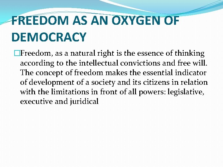 FREEDOM AS AN OXYGEN OF DEMOCRACY �Freedom, as a natural right is the essence