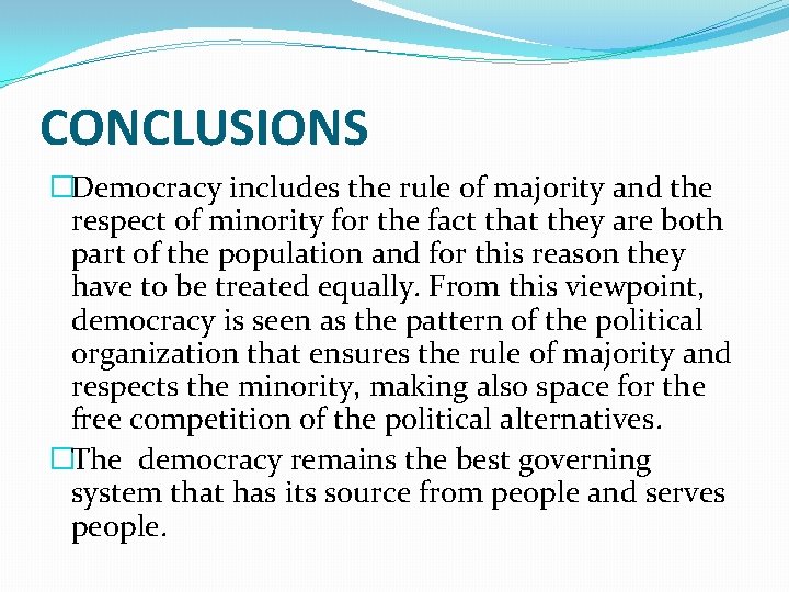 CONCLUSIONS �Democracy includes the rule of majority and the respect of minority for the