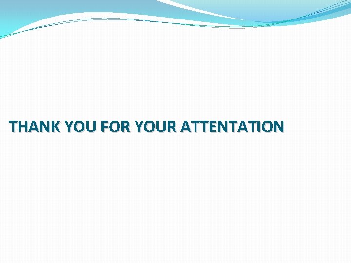 THANK YOU FOR YOUR ATTENTATION 