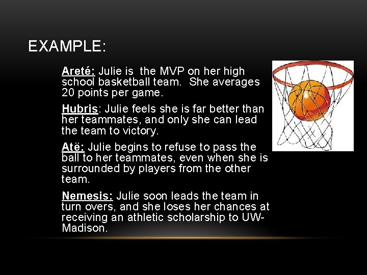EXAMPLE: Areté: Julie is the MVP on her high school basketball team. She averages