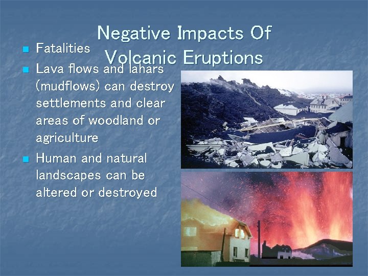 n n n Negative Impacts Of Fatalities Volcanic Eruptions Lava flows and lahars (mudflows)