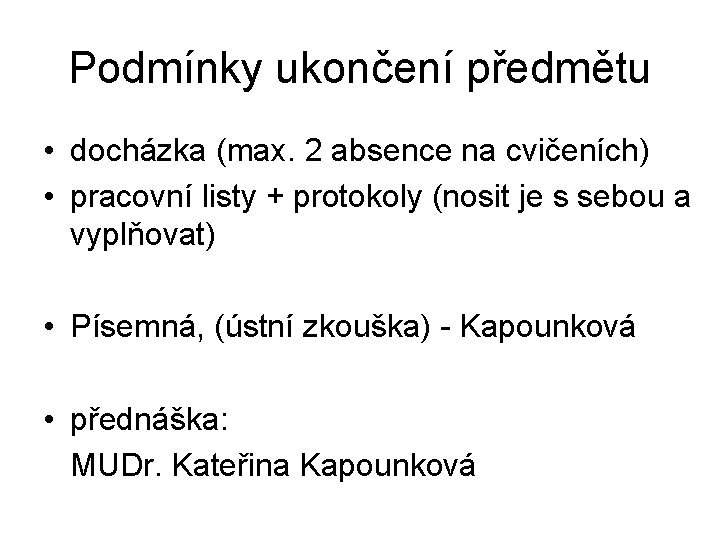 Podmínky ukončení předmětu • docházka (max. 2 absence na cvičeních) • pracovní listy +