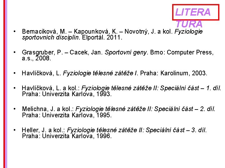 LITERA TURA • Bernaciková, M. – Kapounková, K. – Novotný, J. a kol. Fyziologie