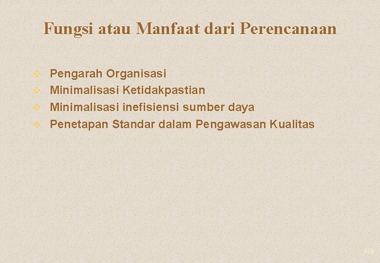 Fungsi atau Manfaat dari Perencanaan v Pengarah Organisasi v Minimalisasi Ketidakpastian v Minimalisasi inefisiensi