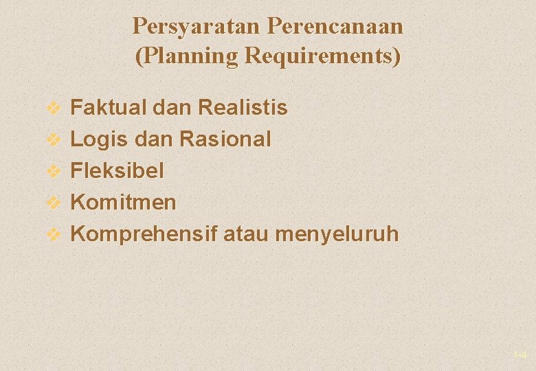 Persyaratan Perencanaan (Planning Requirements) v Faktual dan Realistis v Logis dan Rasional v Fleksibel