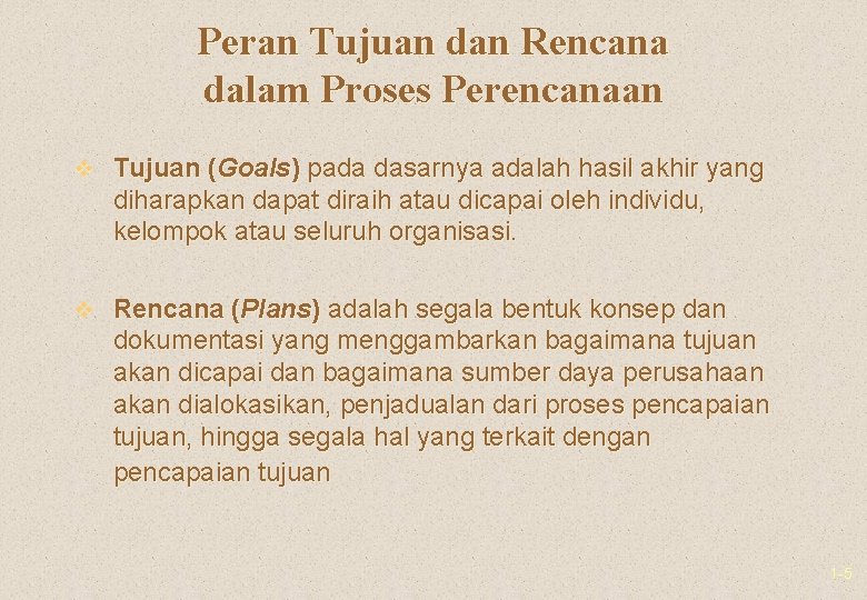 Peran Tujuan dan Rencana dalam Proses Perencanaan v Tujuan (Goals) pada dasarnya adalah hasil