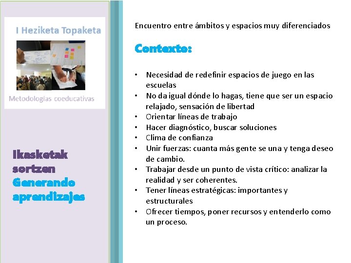 Encuentro entre ámbitos y espacios muy diferenciados Contexto: Ikasketak Agenda sortzen Generando aprendizajes •