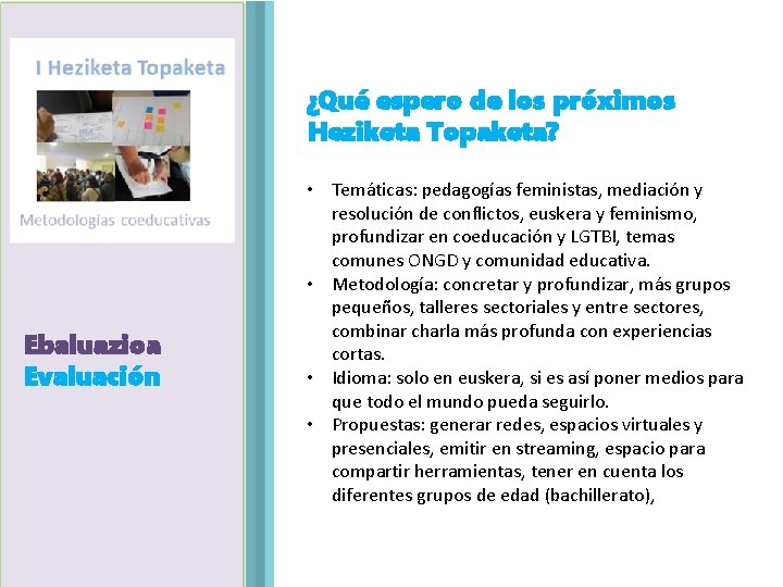 ¿Qué espero de los próximos Heziketa Topaketa? Ebaluazioa Agenda Evaluación • Temáticas: pedagogías feministas,