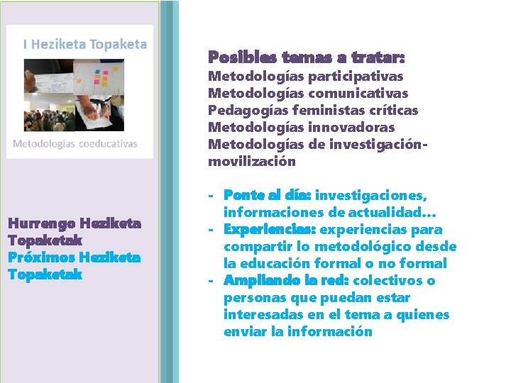 Posibles temas a tratar: Metodologías participativas Metodologías comunicativas Pedagogías feministas críticas Metodologías innovadoras Metodologías