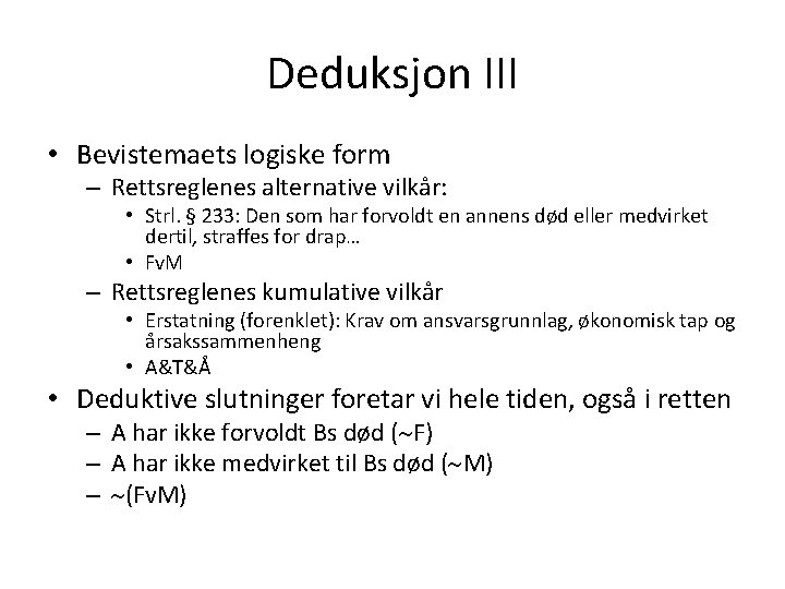 Deduksjon III • Bevistemaets logiske form – Rettsreglenes alternative vilkår: • Strl. § 233: