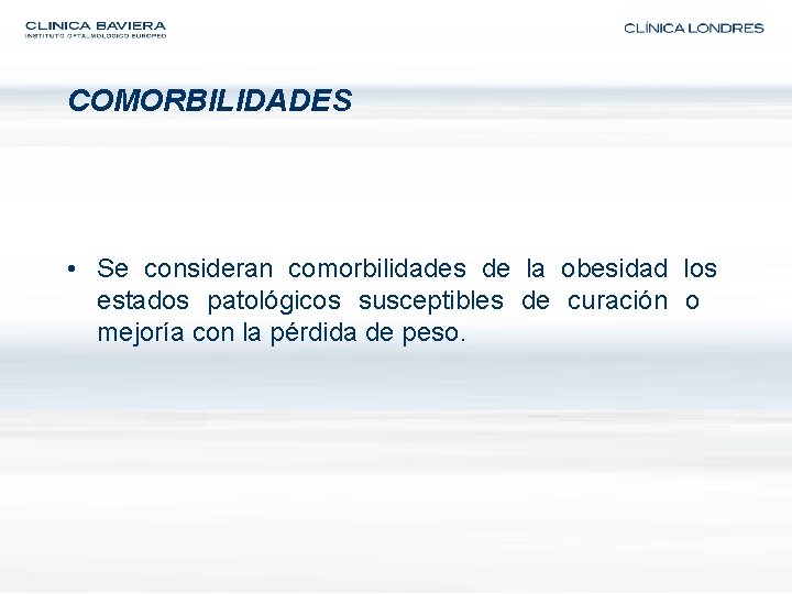 COMORBILIDADES • Se consideran comorbilidades de la obesidad los estados patológicos susceptibles de curación