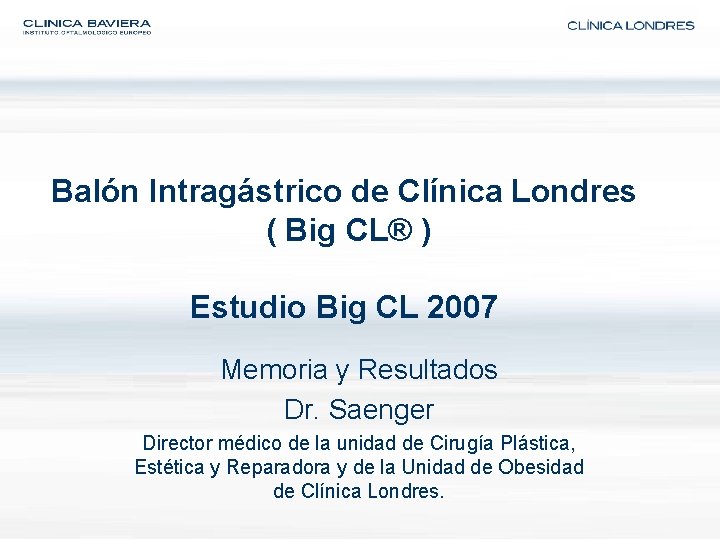 Balón Intragástrico de Clínica Londres ( Big CL® ) Estudio Big CL 2007 Memoria