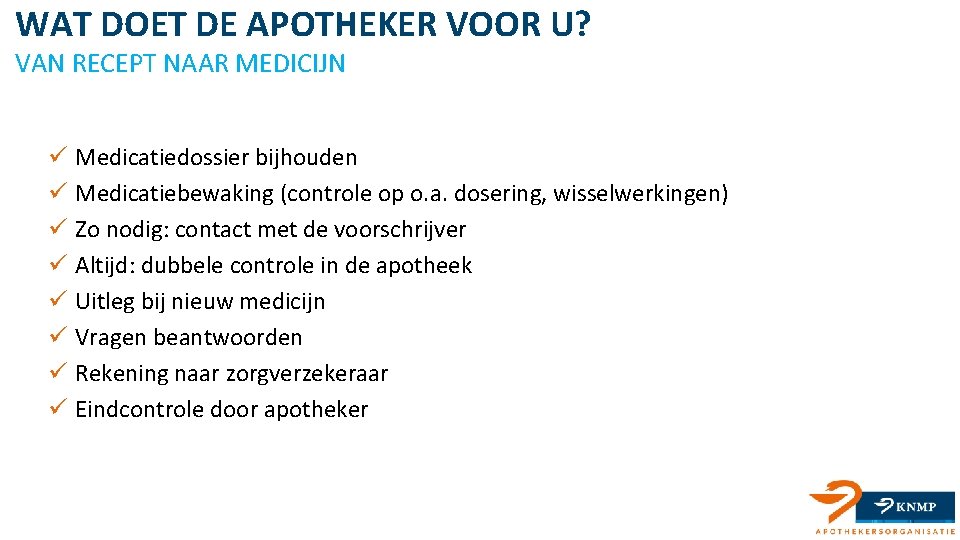 WAT DOET DE APOTHEKER VOOR U? VAN RECEPT NAAR MEDICIJN ü Medicatiedossier bijhouden ü