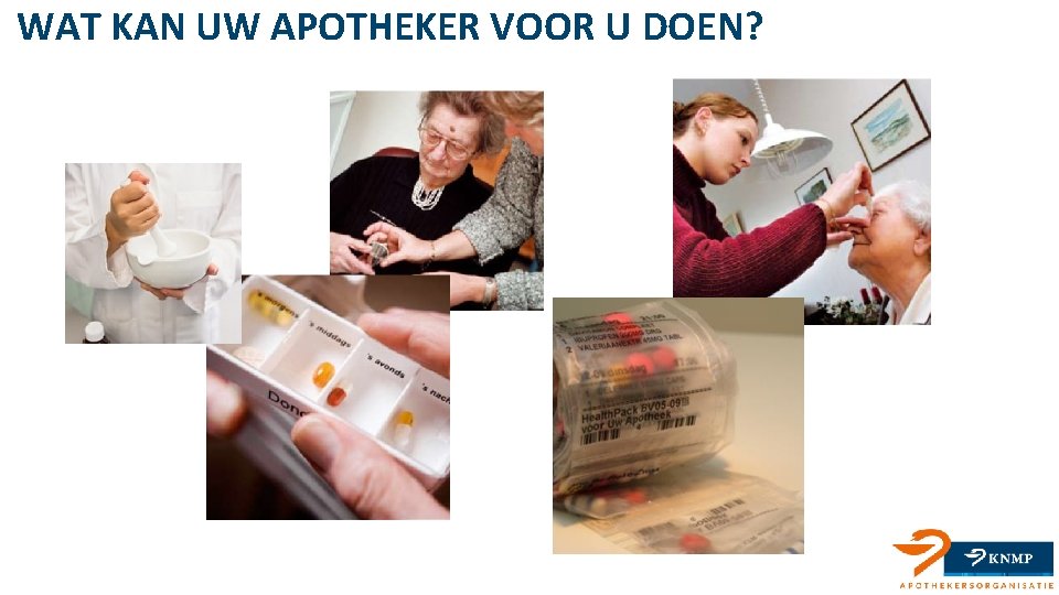 WAT KAN UW APOTHEKER VOOR U DOEN? 