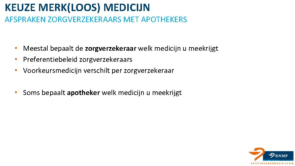 KEUZE MERK(LOOS) MEDICIJN AFSPRAKEN ZORGVERZEKERAARS MET APOTHEKERS • Meestal bepaalt de zorgverzekeraar welk medicijn