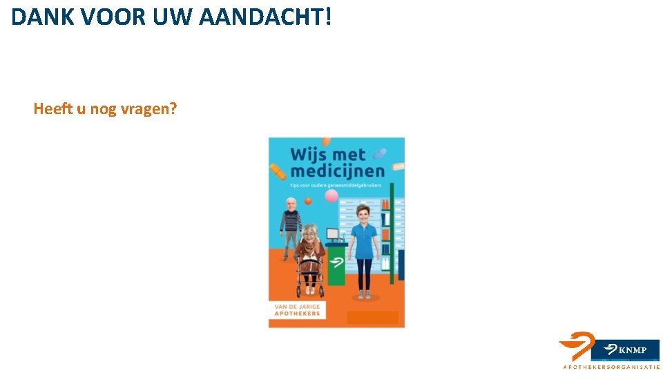 DANK VOOR UW AANDACHT! Heeft u nog vragen? 