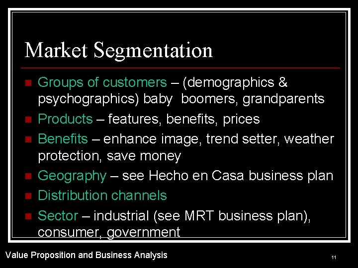 Market Segmentation n n n Groups of customers – (demographics & psychographics) baby boomers,