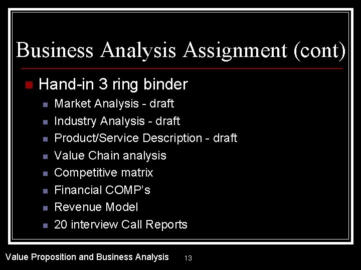 Business Analysis Assignment (cont) n Hand-in 3 ring binder n n n n Market