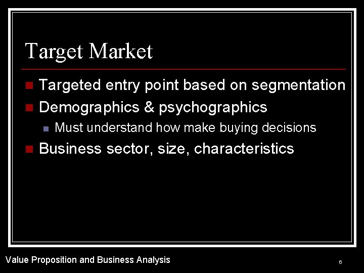 Target Market Targeted entry point based on segmentation n Demographics & psychographics n n