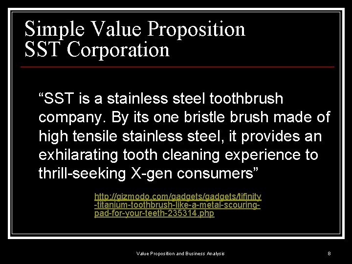 Simple Value Proposition SST Corporation “SST is a stainless steel toothbrush company. By its