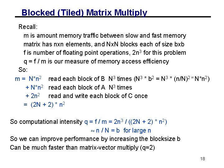 Blocked (Tiled) Matrix Multiply Recall: m is amount memory traffic between slow and fast Blocked (Tiled) Matrix Multiply Recall: m is amount memory traffic between slow and fast