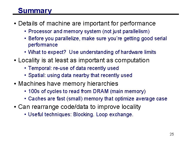 Summary • Details of machine are important for performance • Processor and memory system Summary • Details of machine are important for performance • Processor and memory system