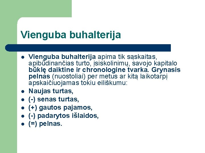 Vienguba buhalterija l l l Vienguba buhalterija apima tik sąskaitas, apibūdinančias turto, įsiskolinimų, savojo