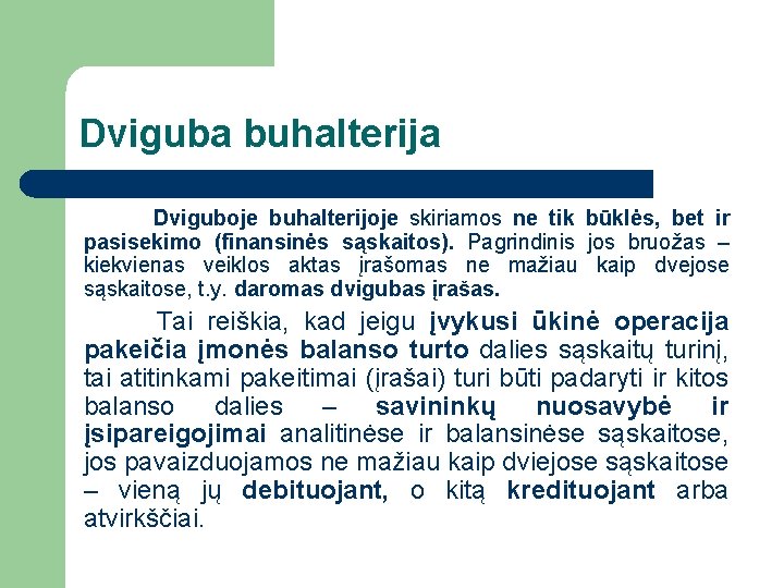 Dviguba buhalterija Dviguboje buhalterijoje skiriamos ne tik būklės, bet ir pasisekimo (finansinės sąskaitos). Pagrindinis