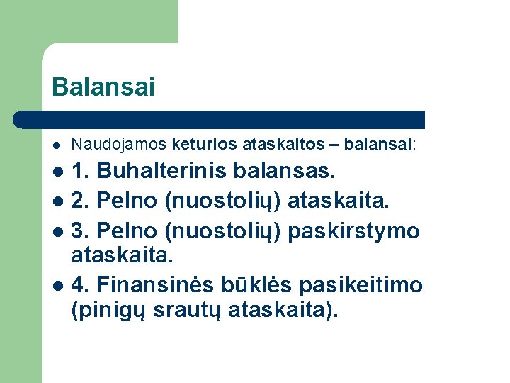 Balansai l Naudojamos keturios ataskaitos – balansai: 1. Buhalterinis balansas. l 2. Pelno (nuostolių)