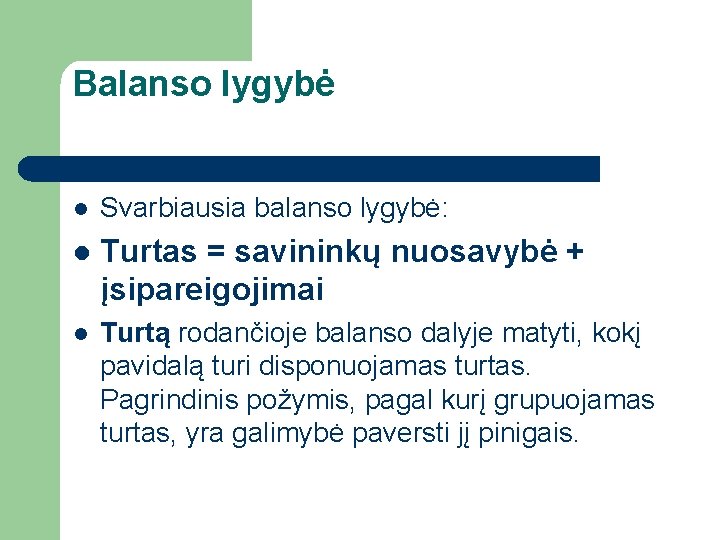 Balanso lygybė l Svarbiausia balanso lygybė: l Turtas = savininkų nuosavybė + įsipareigojimai l