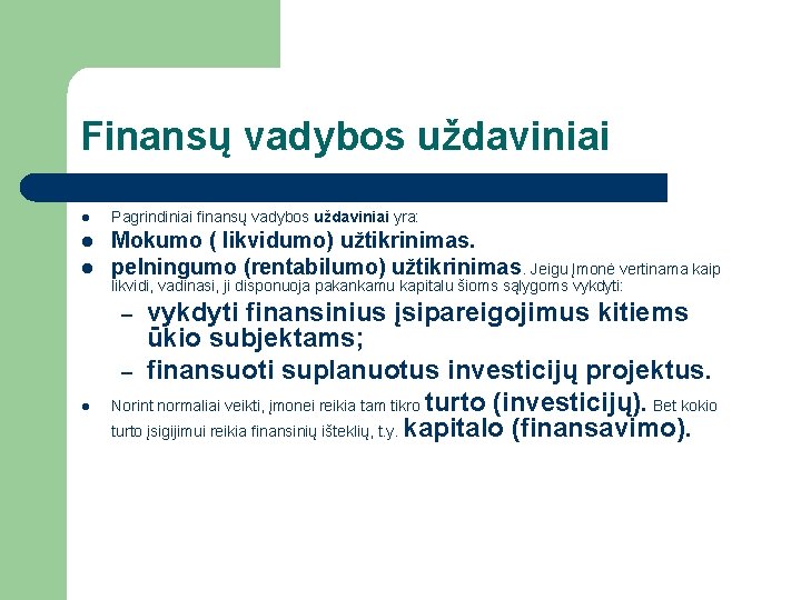 Finansų vadybos uždaviniai l Pagrindiniai finansų vadybos uždaviniai yra: l Mokumo ( likvidumo) užtikrinimas.