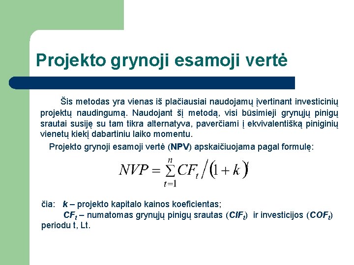 Projekto grynoji esamoji vertė Šis metodas yra vienas iš plačiausiai naudojamų įvertinant investicinių projektų