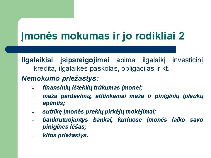 Įmonės mokumas ir jo rodikliai 2 Ilgalaikiai įsipareigojimai apima ilgalaikį investicinį kreditą, ilgalaikes paskolas,