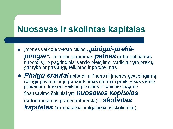 Nuosavas ir skolintas kapitalas l Įmonės veikloje vyksta ciklas „pinigai-prekė- pinigai“. Jo metu gaunamas