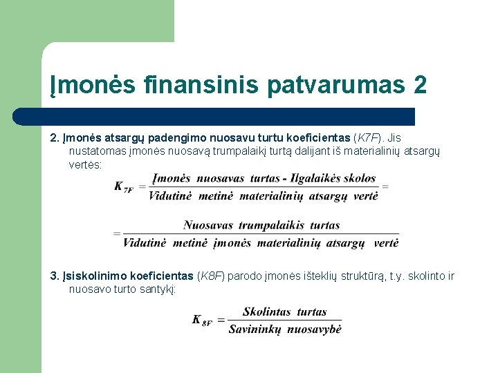 Įmonės finansinis patvarumas 2 2. Įmonės atsargų padengimo nuosavu turtu koeficientas (K 7 F).