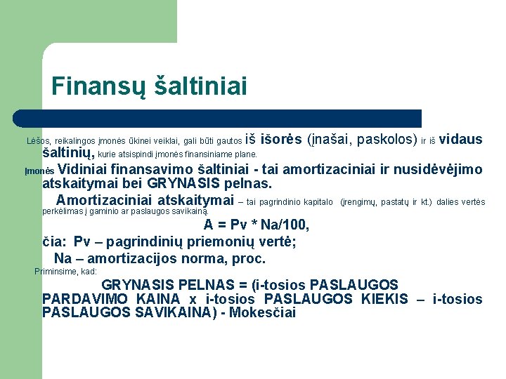 Finansų šaltiniai Lėšos, reikalingos įmonės ūkinei veiklai, gali būti gautos iš išorės (įnašai, paskolos)