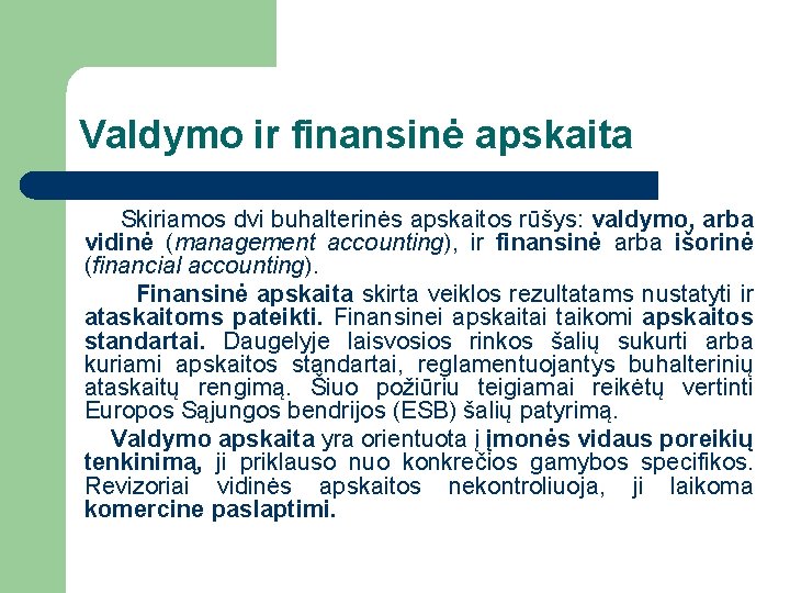 Valdymo ir finansinė apskaita Skiriamos dvi buhalterinės apskaitos rūšys: valdymo, arba vidinė (management accounting),