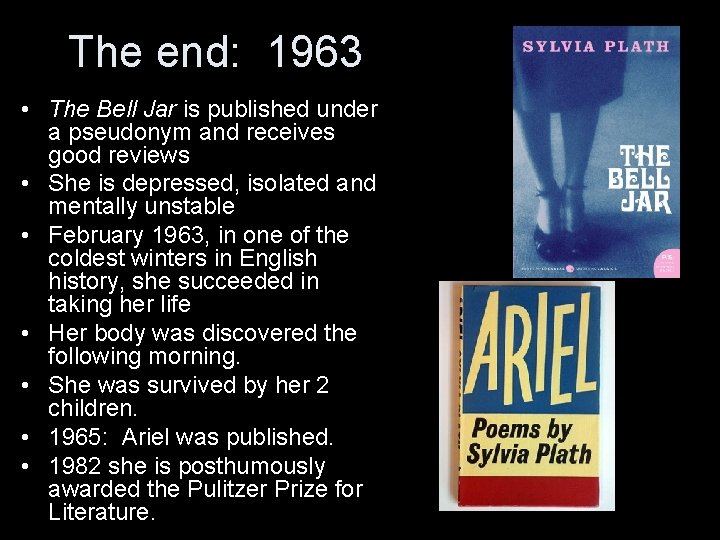 The end: 1963 • The Bell Jar is published under a pseudonym and receives