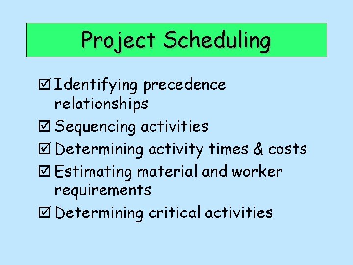 Project Scheduling þ Identifying precedence relationships þ Sequencing activities þ Determining activity times &