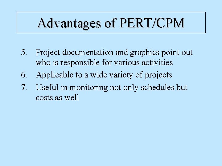 Advantages of PERT/CPM 5. Project documentation and graphics point out who is responsible for